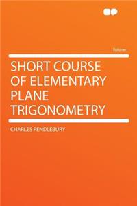 Short Course of Elementary Plane Trigonometry