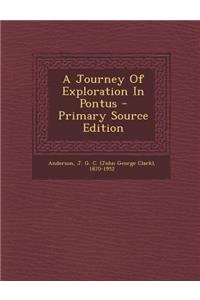 A Journey of Exploration in Pontus - Primary Source Edition