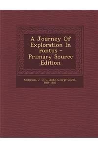 A Journey of Exploration in Pontus - Primary Source Edition