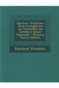 Eberhart Windeckes Denkwurdigkeiten Zur Geschichte Des Zeitalters Kaiser Sigmunds