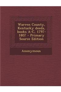 Warren County, Kentucky Deeds, Books A-C, 1797-1807 - Primary Source Edition