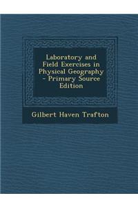 Laboratory and Field Exercises in Physical Geography - Primary Source Edition