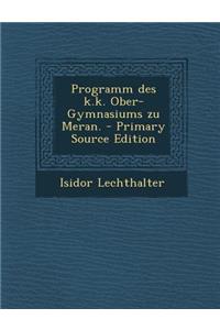 Programm Des K.K. Ober-Gymnasiums Zu Meran. - Primary Source Edition