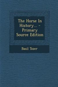 The Horse in History... - Primary Source Edition