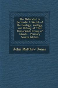 The Naturalist in Bermuda: A Sketch of the Geology, Zoology, and Botany of That Remarkable Group of Islands