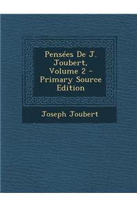 Pensees de J. Joubert, Volume 2 - Primary Source Edition