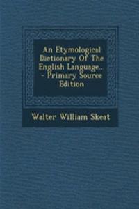 An Etymological Dictionary of the English Language...