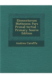 Elementorum Matheseos Pars Prima[-Tertia] - Primary Source Edition