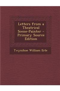 Letters from a Theatrical Scene-Painter - Primary Source Edition