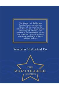 The History of Jefferson County, Iowa, Containing a History of the County, Its Cities, Towns, &C., a Biographical Directory of Citizens, War Records of Its Volunteers in the Late Rebellion, General and Local Statistics, Portraits of Early Settlers