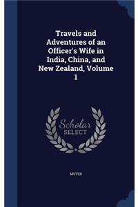 Travels and Adventures of an Officer's Wife in India, China, and New Zealand, Volume 1