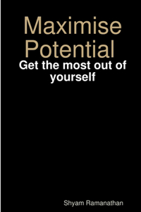 Maximise Potential - Get the most out of yourself