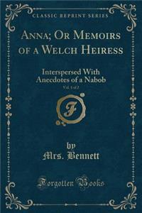 Anna; Or Memoirs of a Welch Heiress, Vol. 1 of 2