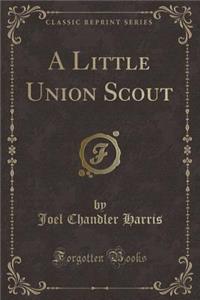 A Little Union Scout (Classic Reprint)