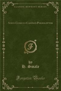 Serio-Comico-(Canino)-Polyglottos (Classic Reprint)