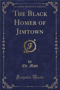 The Black Homer of Jimtown (Classic Reprint)