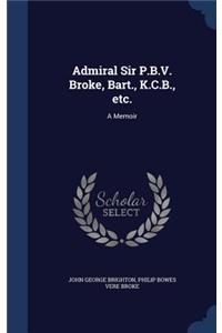 Admiral Sir P.B.V. Broke, Bart., K.C.B., etc.