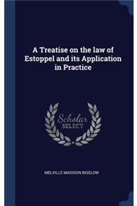 A Treatise on the law of Estoppel and its Application in Practice