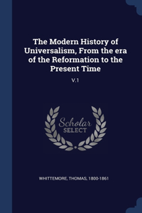THE MODERN HISTORY OF UNIVERSALISM, FROM