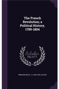 French Revolution; a Political History, 1789-1804