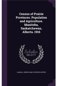 Census of Prairie Provinces. Population and Agriculture. Manitoba, Saskatchewan, Alberta. 1916