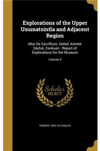Explorations of the Upper Usumatsintla and Adjacent Region