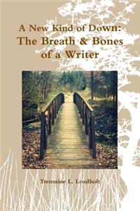 A New Kind of Down: the Breath & Bones of a Writer