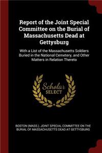 Report of the Joint Special Committee on the Burial of Massachusetts Dead at Gettysburg
