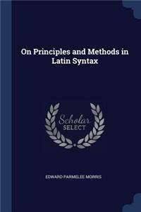 On Principles and Methods in Latin Syntax