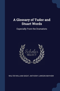 A Glossary of Tudor and Stuart Words