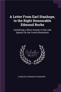 Letter From Earl Stanhope, to the Right Honourable Edmund Burke