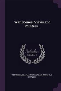 War Scenes, Views and Pointers ..
