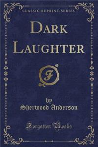 Dark Laughter (Classic Reprint)
