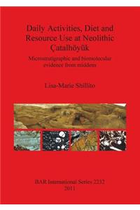 Daily Activities, Diet and Resource Use at Neolithic Çatalhöyük