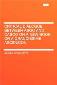 Critical Dialogue Between Aboo and Caboo on a New Book: Or a Grandissime Ascension