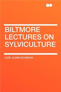 Biltmore Lectures on Sylviculture