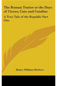 Roman Traitor or the Days of Cicero, Cato and Cataline