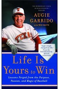 Life Is Yours to Win: Lessons Forged from the Purpose, Passion, and Magic of Baseball