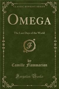 Omega: The Last Days of the World (Classic Reprint)