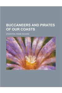 Buccaneers and Pirates of Our Coasts