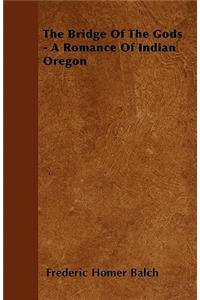 The Bridge of the Gods - A Romance of Indian Oregon