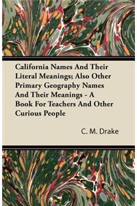 California Names And Their Literal Meanings; Also Other Primary Geography Names And Their Meanings - A Book For Teachers And Other Curious People