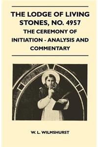 Lodge of Living Stones, No. 4957 - The Ceremony of Initiation - Analysis and Commentary