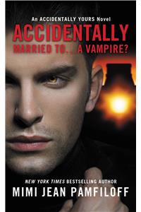 Accidentally Married To...A Vampire?