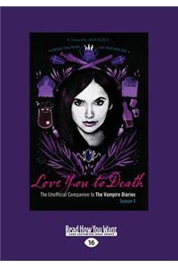Love You to Death: The Unofficial Companion to the Vampire Diaries-Season 4 (Large Print 16pt)