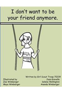 I Don't Want To Be Your Friend Anymore