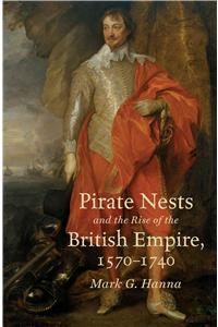 Pirate Nests and the Rise of the British Empire, 1570-1740