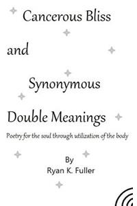 Cancerous Bliss and Synonymous Double Meanings