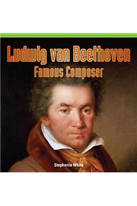 Ludwig Van Beethoven: Famous Composer
