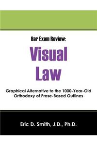 Bar Exam Review: Visual Law - Graphical Alternative to the 1000-Year-Old Orthodoxy of Prose-Based Outlines